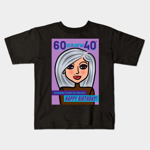 60 Is The New 40 Happy Birthday! Kids T-Shirt by loeye